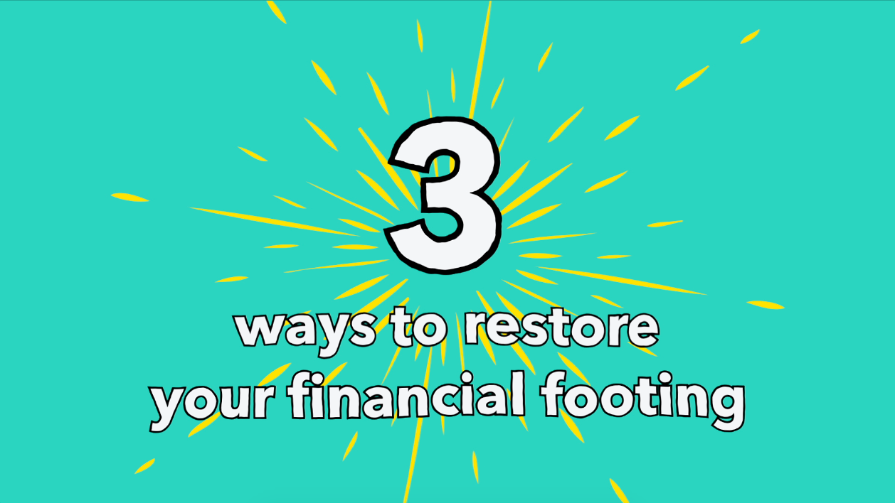 3 ways to restore your financial footing